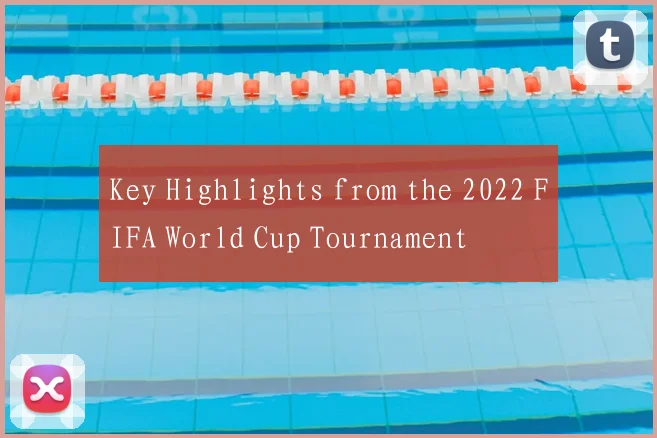 Key Highlights from the 2022 FIFA World Cup Tournament